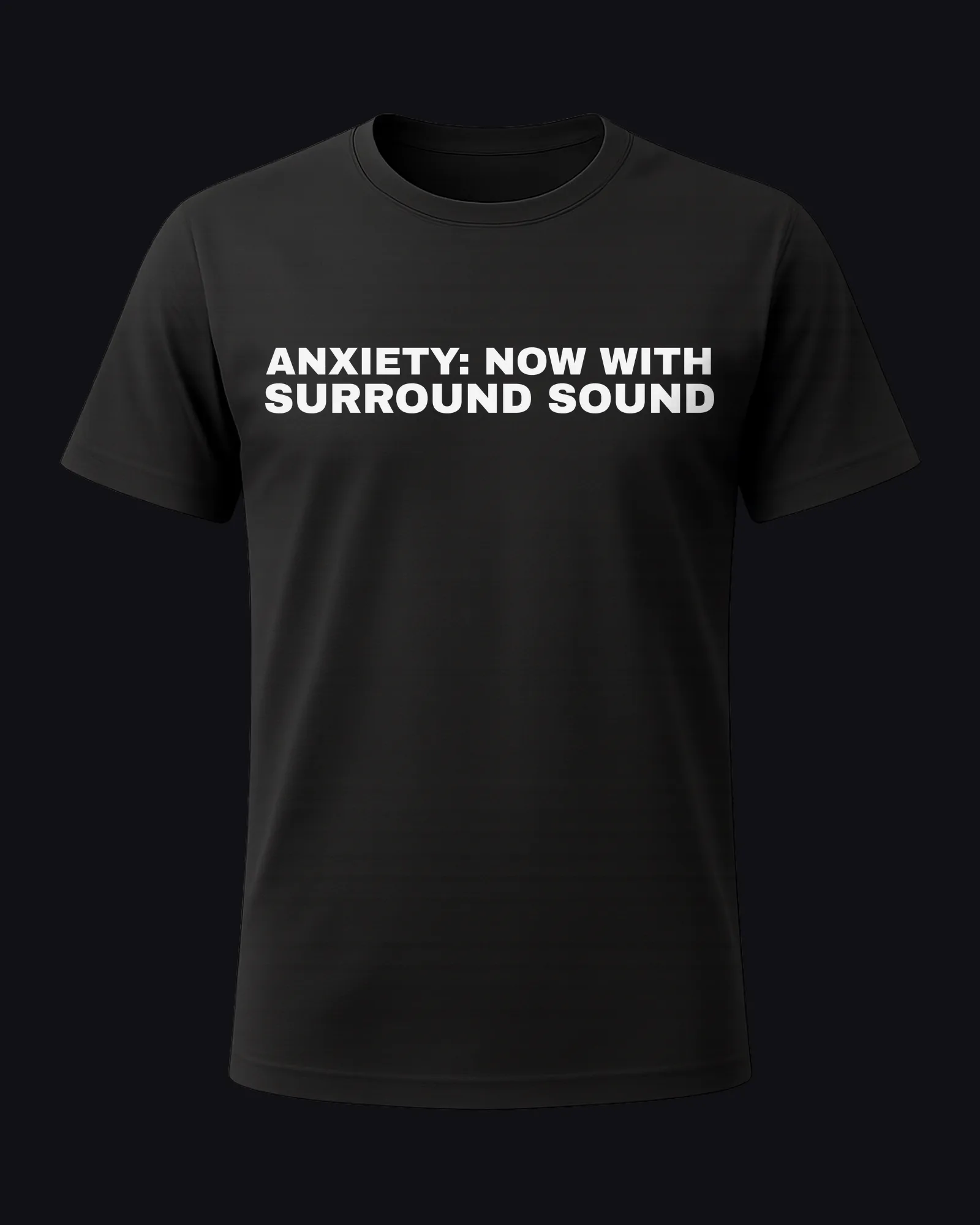 Anxiety: now with surround sound on a black tee