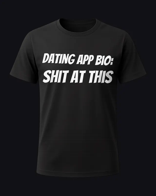 Dating app bio: shit at this - unisex tee