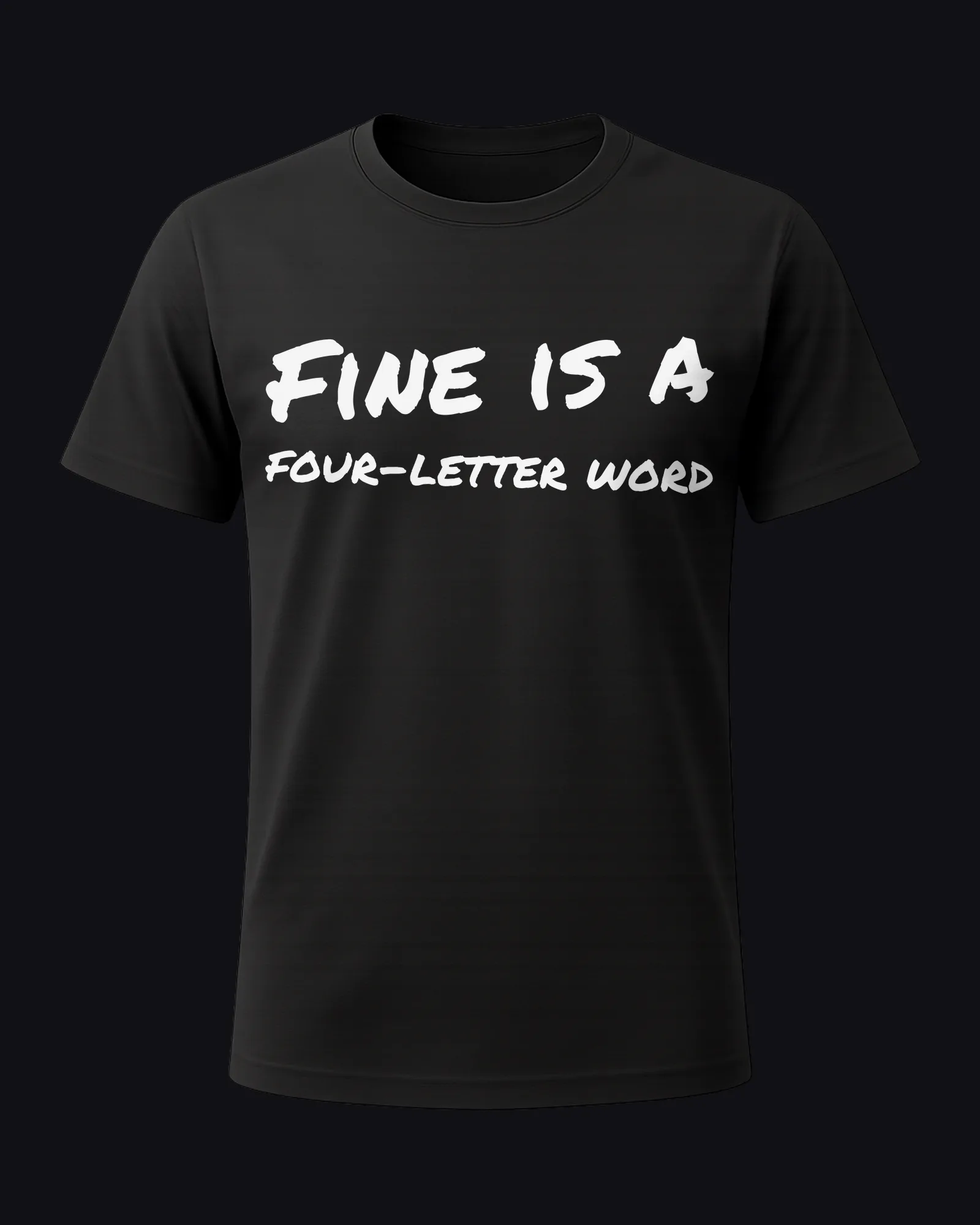 Fine is a four-letter word on a black tee