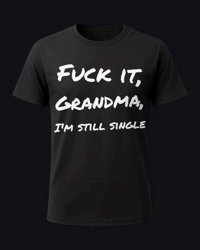 Fuck it, Grandma, I'm still single - unisex tee