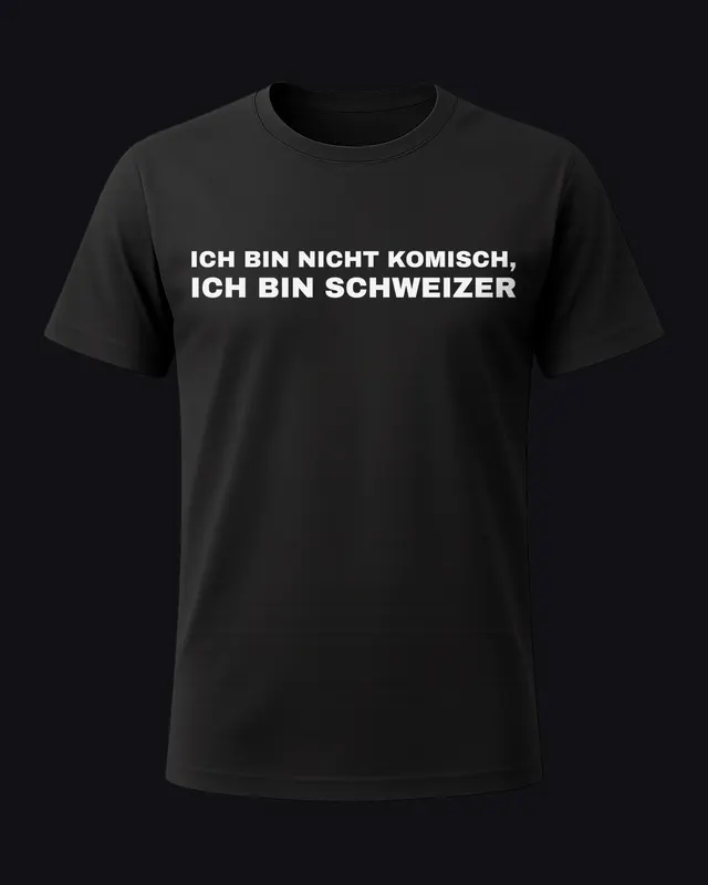 Ich bin nicht komisch, ich bin Schweizer - unisex tee