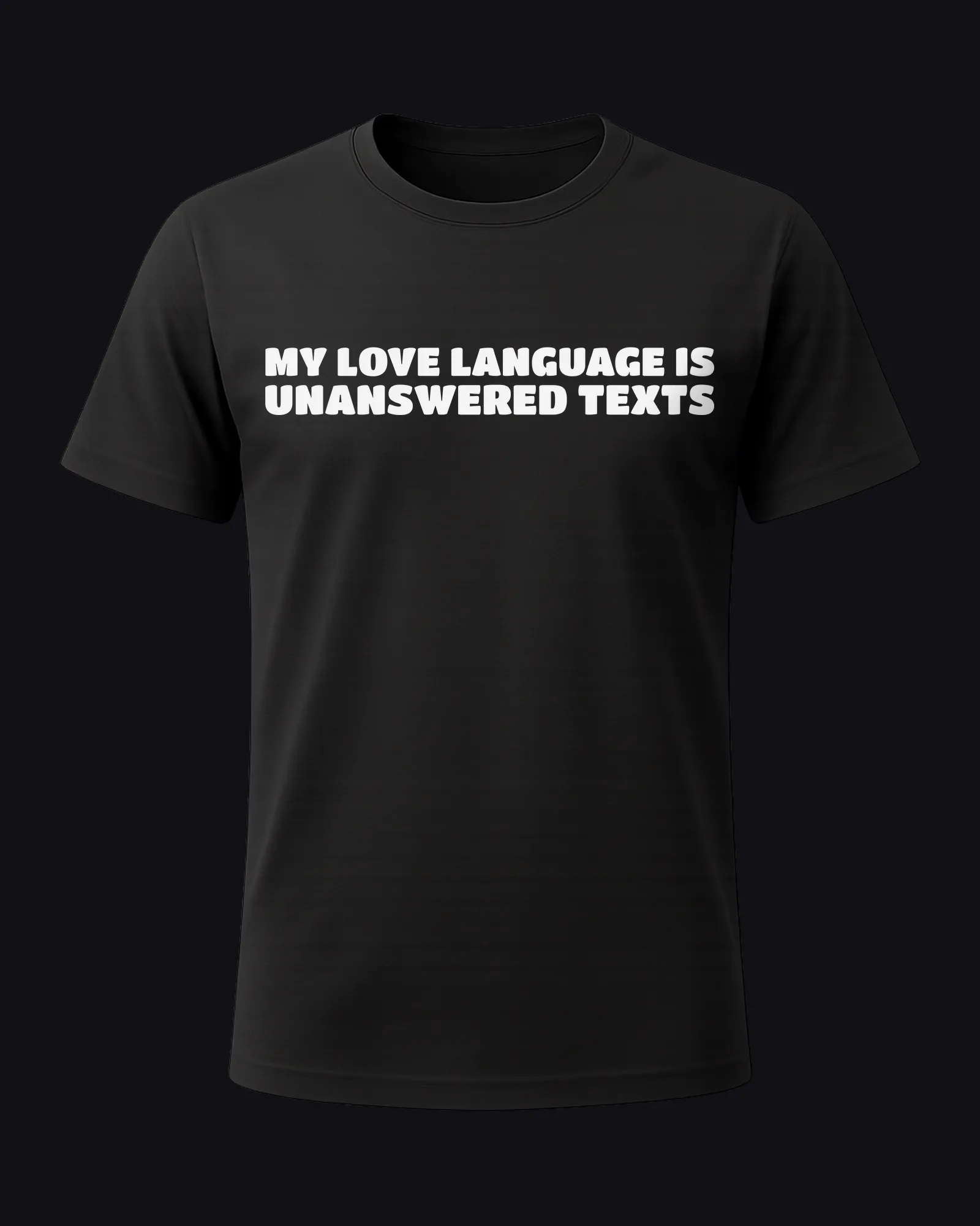 My love language is unanswered texts on a black tee