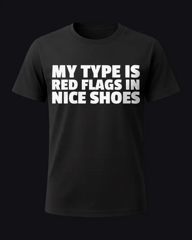 My type is red flags in nice shoes - unisex tee