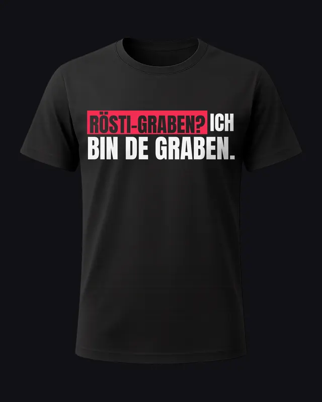 Rösti-Graben? Ich bin de Graben. - unisex tee
