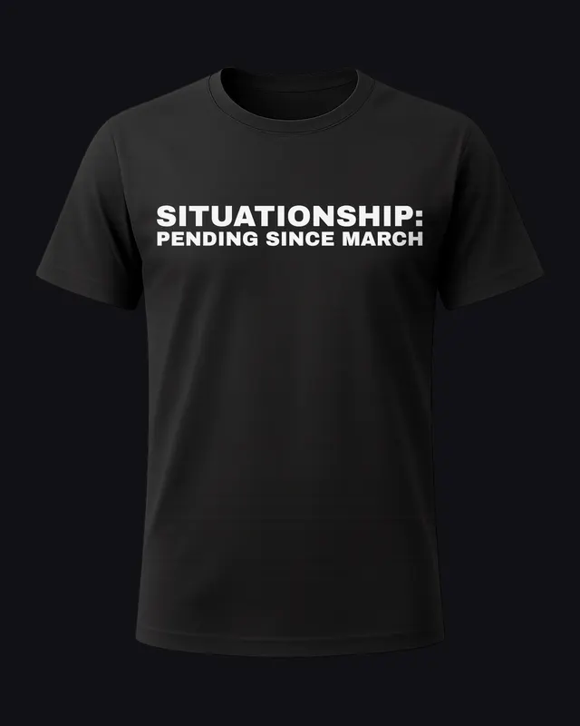 Situationship: pending since March - unisex tee