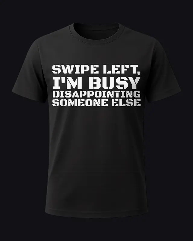 Swipe left, I'm busy disappointing someone else - unisex tee
