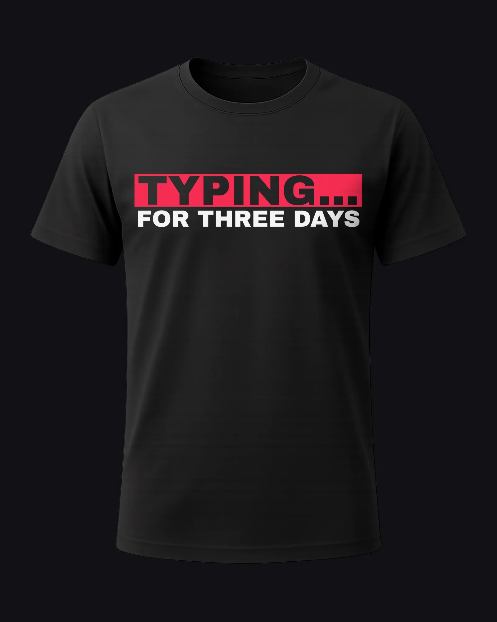 Typing... for three days on a black tee