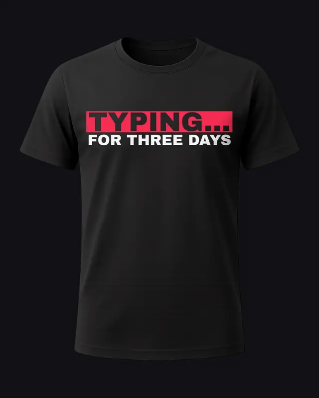Typing... for three days - unisex tee