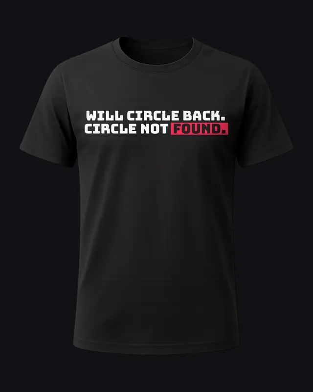 Will circle back. Circle not found. - unisex tee