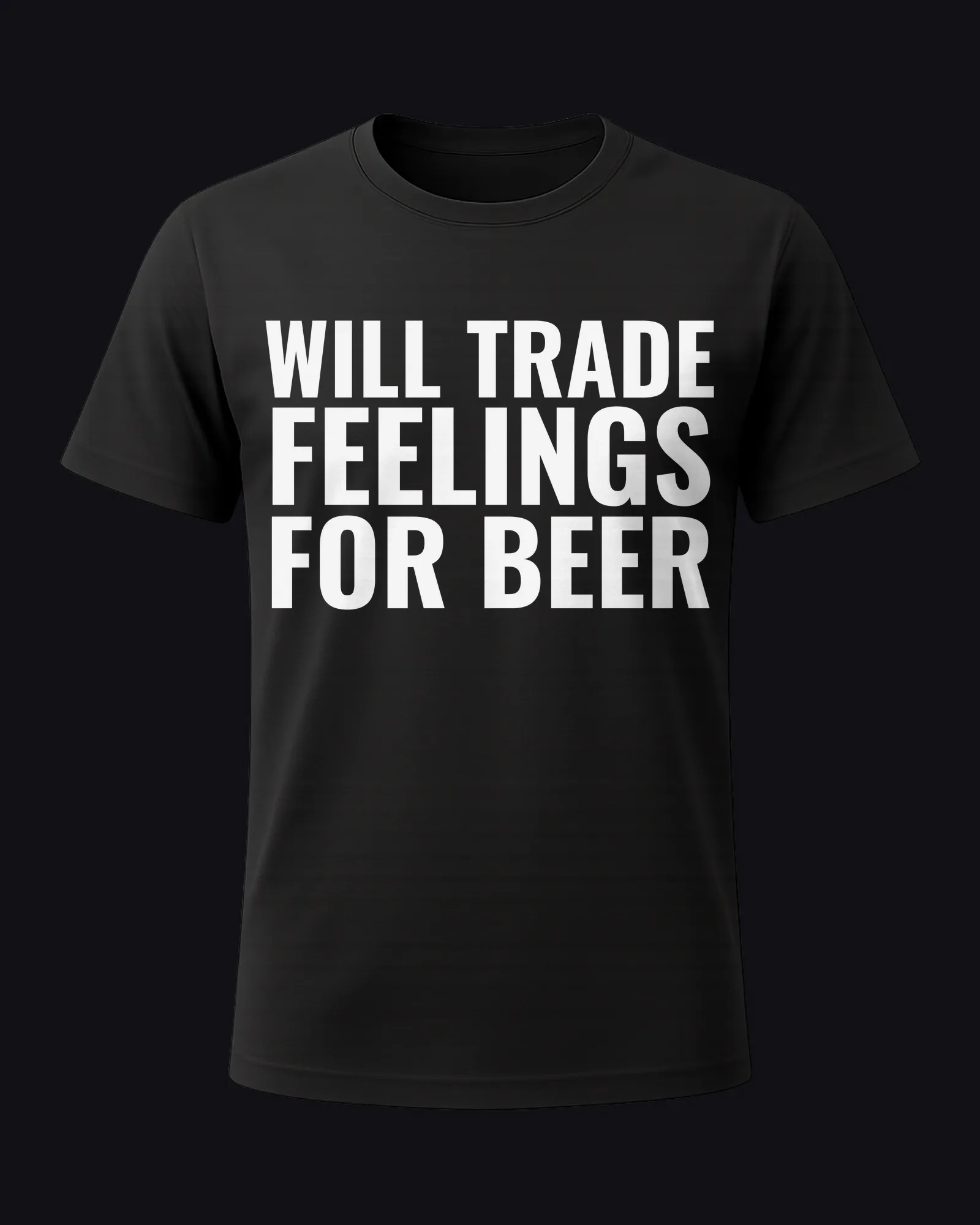 Will trade feelings for beer on a black tee